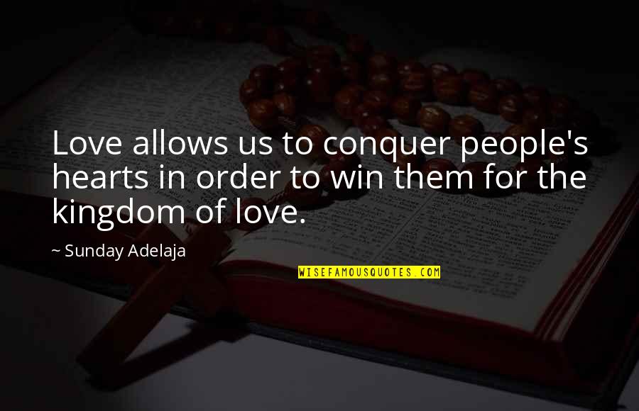 Conquering Your Love Quotes By Sunday Adelaja: Love allows us to conquer people's hearts in