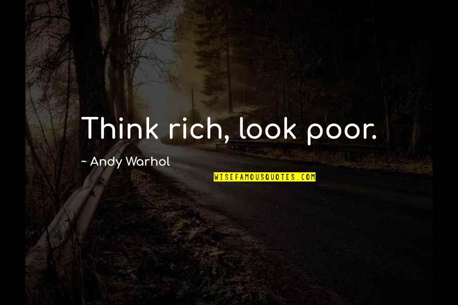 Conqueror Related Quotes By Andy Warhol: Think rich, look poor.