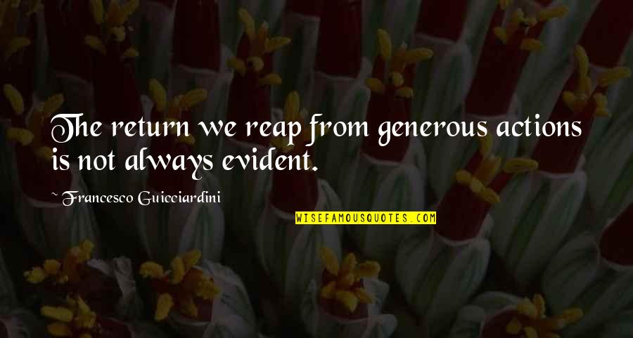 Conqueror Related Quotes By Francesco Guicciardini: The return we reap from generous actions is