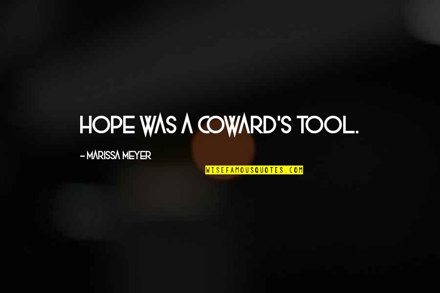 Conqueror Related Quotes By Marissa Meyer: Hope was a coward's tool.