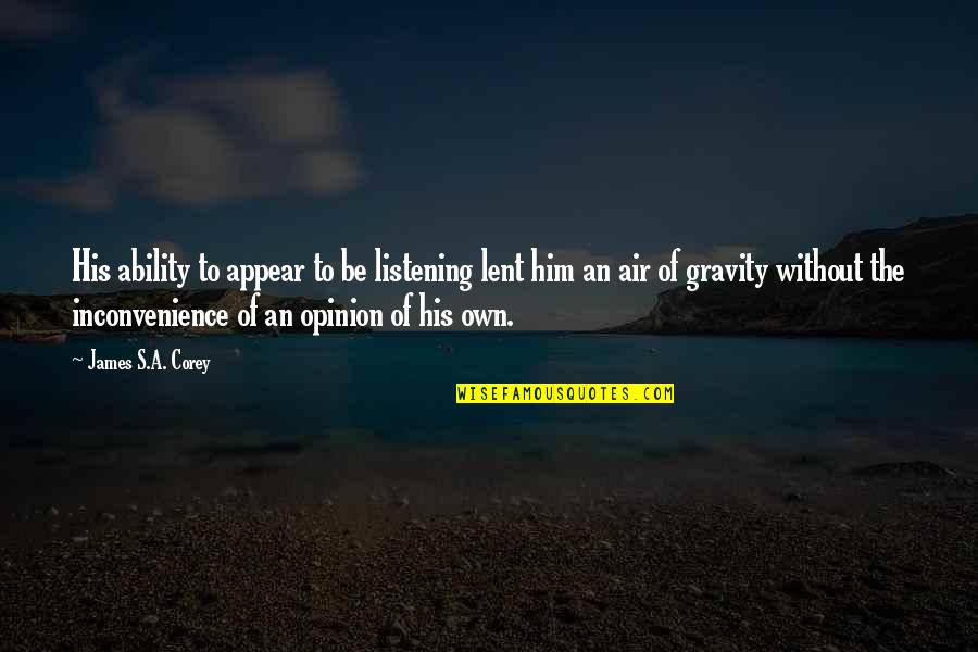 Conquerors Assembly Church Quotes By James S.A. Corey: His ability to appear to be listening lent Conquerors Assembly Church Quotes By James S.A. Corey: His ability to appear to be listening lent