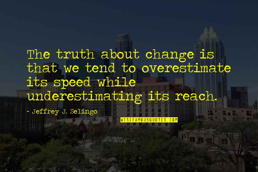 Conquers Crossword Quotes By Jeffrey J. Selingo: The truth about change is that we tend