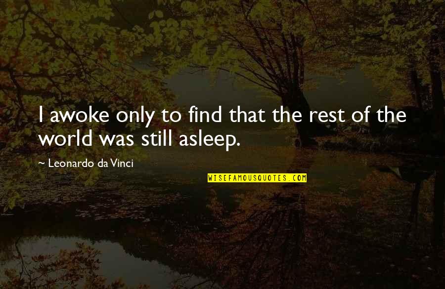 Conquest Famous Quotes By Leonardo Da Vinci: I awoke only to find that the rest