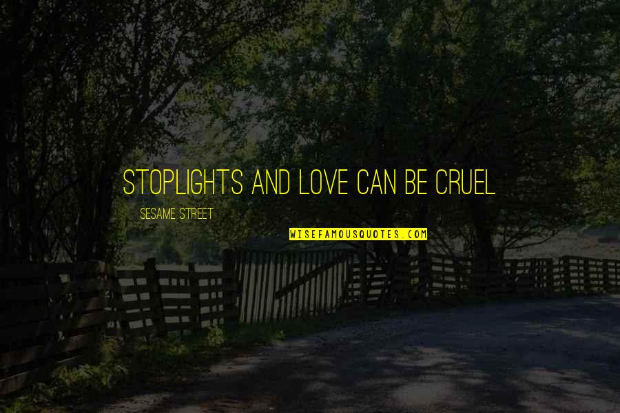 Conquest Of Gaul Quotes By Sesame Street: Stoplights and love can be cruel