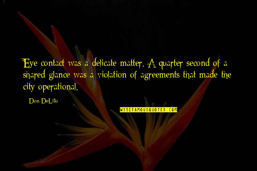 Conquest Of The Planet Quotes By Don DeLillo: Eye contact was a delicate matter. A quarter Conquest Of The Planet Quotes By Don DeLillo: Eye contact was a delicate matter. A quarter