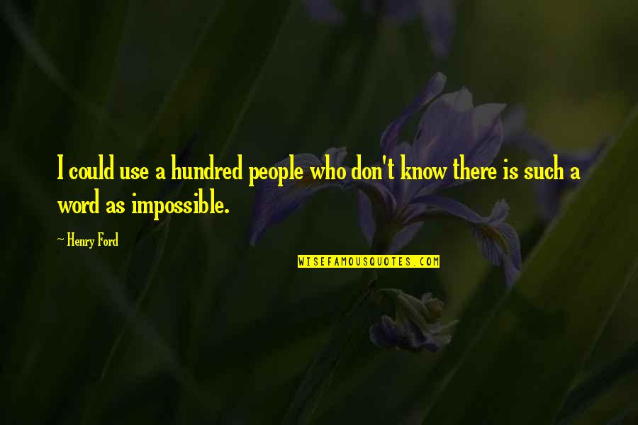 Conquistadorial Quotes By Henry Ford: I could use a hundred people who don't