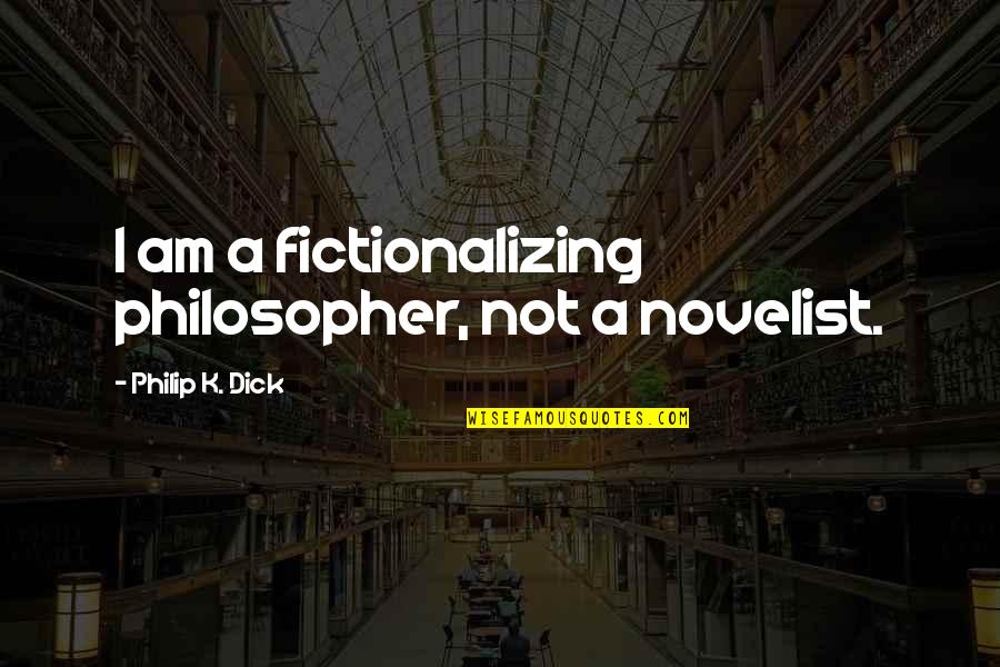 Conquistar In English Quotes By Philip K. Dick: I am a fictionalizing philosopher, not a novelist.