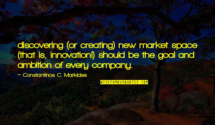 Conquistatore Quotes By Constantinos C. Markides: discovering (or creating) new market space (that is,