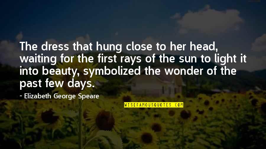 Conquistemos Quotes By Elizabeth George Speare: The dress that hung close to her head,