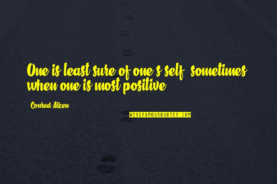 Conrad Aiken Quotes By Conrad Aiken: One is least sure of one's self, sometimes,