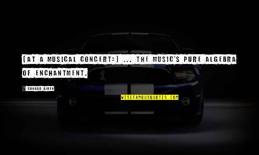 Conrad Aiken Quotes By Conrad Aiken: [At a musical concert:] ... the music's pure