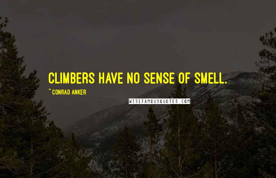 Conrad Anker quotes: Climbers have no sense of smell.