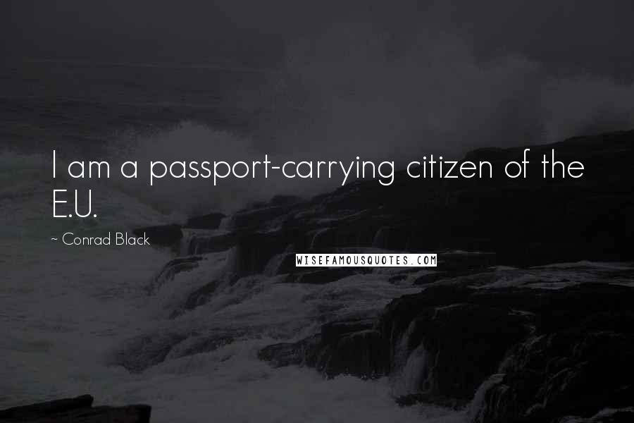 Conrad Black quotes: I am a passport-carrying citizen of the E.U.