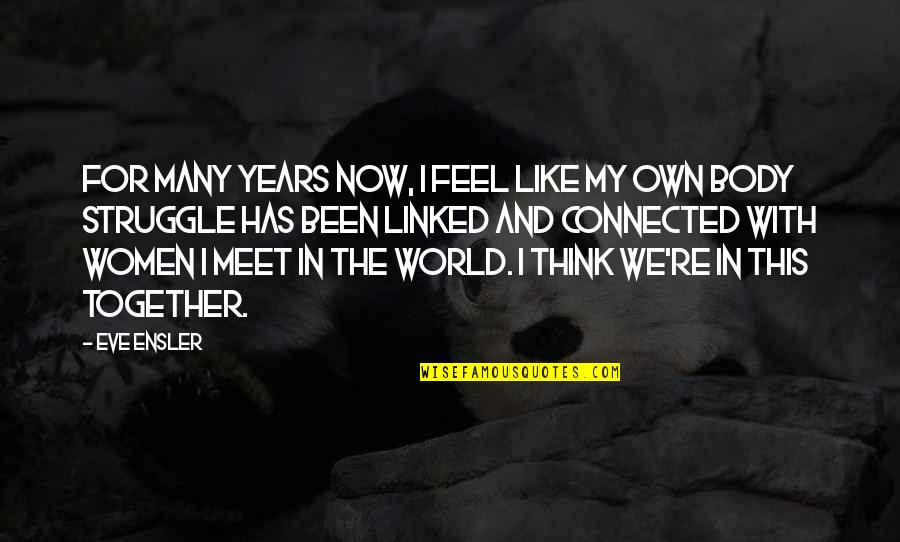 Conrad Fisher Quotes By Eve Ensler: For many years now, I feel like my Conrad Fisher Quotes By Eve Ensler: For many years now, I feel like my