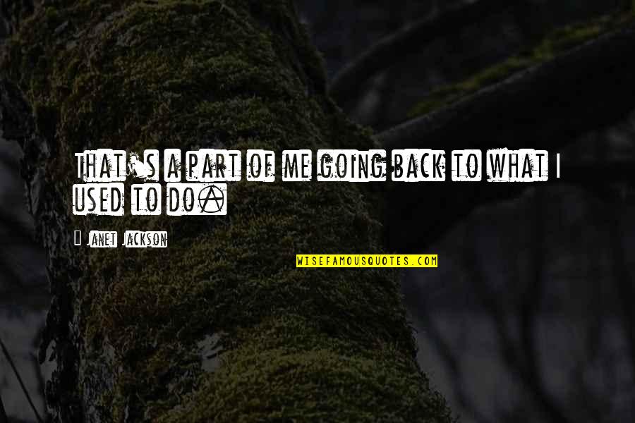 Conrad Fisher Quotes By Janet Jackson: That's a part of me going back to Conrad Fisher Quotes By Janet Jackson: That's a part of me going back to