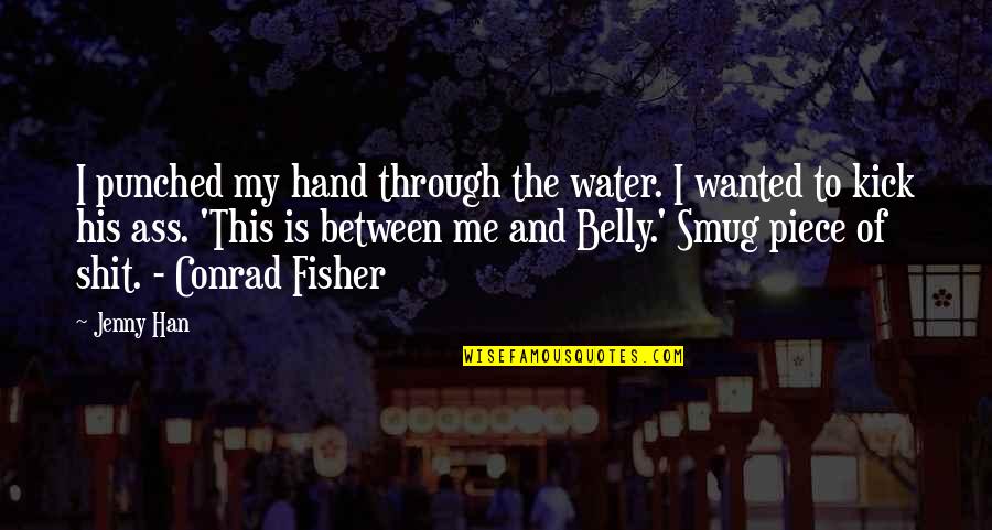Conrad Fisher Quotes By Jenny Han: I punched my hand through the water. I