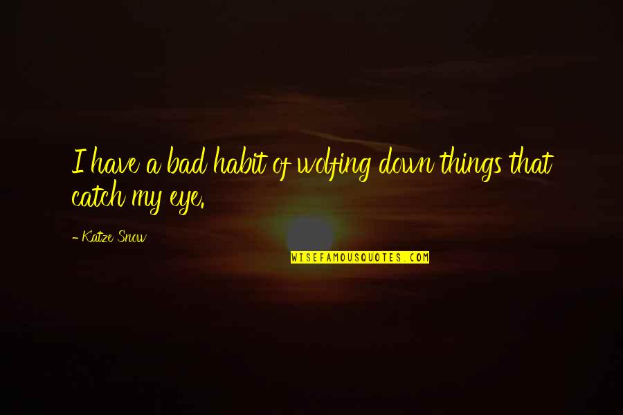 Conrad Grayson Quotes By Katze Snow: I have a bad habit of wolfing down
