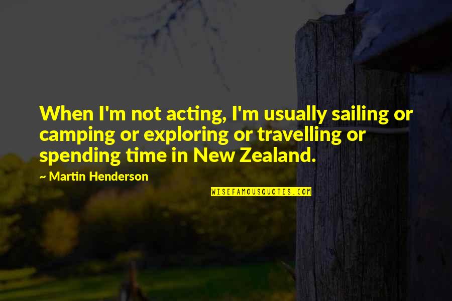Conrad Grayson Quotes By Martin Henderson: When I'm not acting, I'm usually sailing or