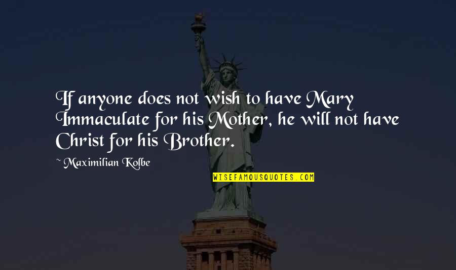Conrad Grayson Quotes By Maximilian Kolbe: If anyone does not wish to have Mary