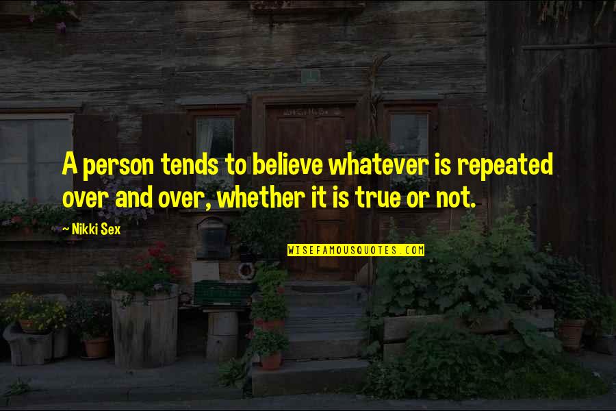 Conrad Grayson Quotes By Nikki Sex: A person tends to believe whatever is repeated