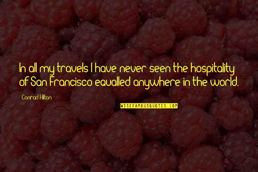 Conrad Hilton Hospitality Quotes By Conrad Hilton: In all my travels I have never seen
