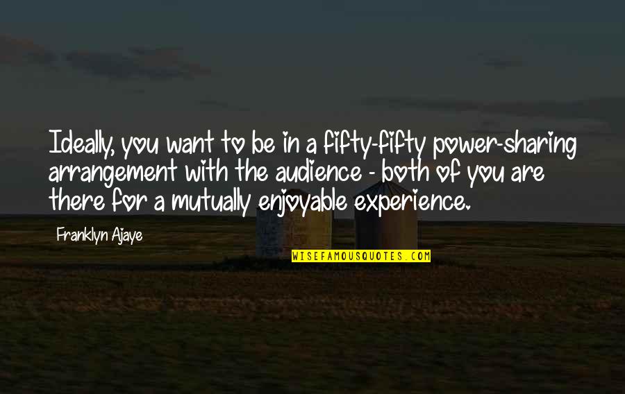 Conrad Hilton Inspirational Quotes By Franklyn Ajaye: Ideally, you want to be in a fifty-fifty Conrad Hilton Inspirational Quotes By Franklyn Ajaye: Ideally, you want to be in a fifty-fifty
