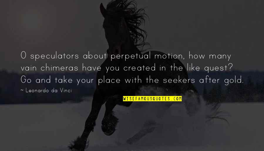Conrad Kain Quotes By Leonardo Da Vinci: O speculators about perpetual motion, how many vain