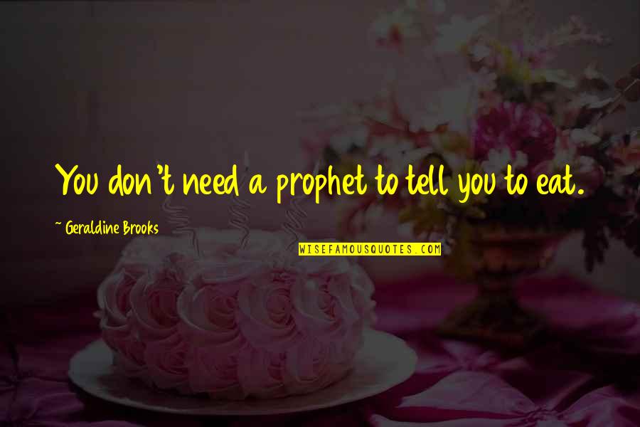 Conrad Koch Quotes By Geraldine Brooks: You don't need a prophet to tell you