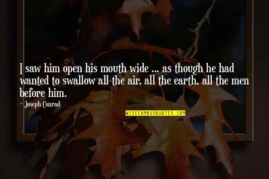 Conrad Quotes By Joseph Conrad: I saw him open his mouth wide ...