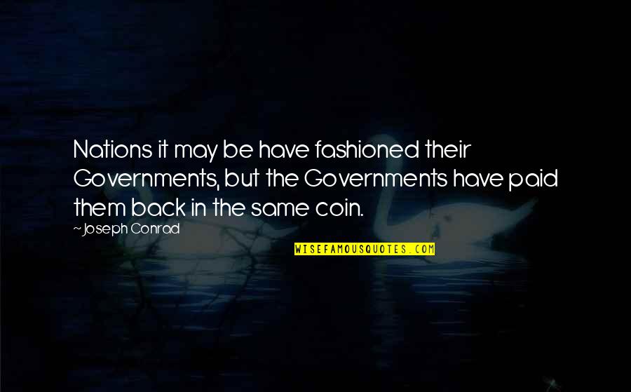 Conrad Quotes By Joseph Conrad: Nations it may be have fashioned their Governments,