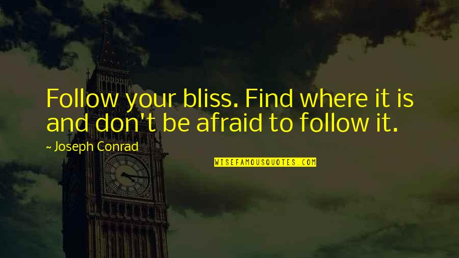 Conrad Quotes By Joseph Conrad: Follow your bliss. Find where it is and