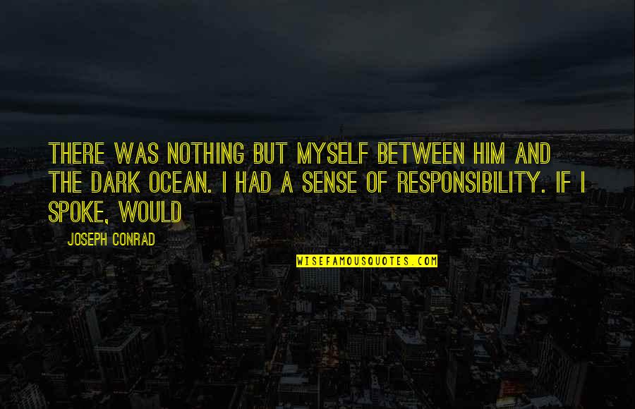 Conrad Quotes By Joseph Conrad: There was nothing but myself between him and