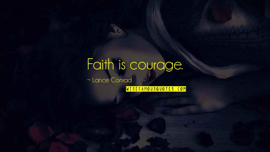 Conrad Quotes By Lance Conrad: Faith is courage.