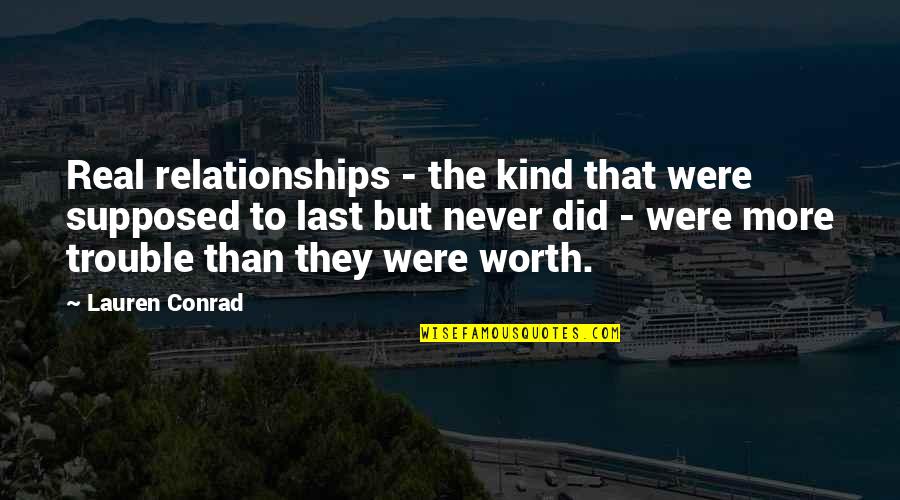 Conrad Quotes By Lauren Conrad: Real relationships - the kind that were supposed