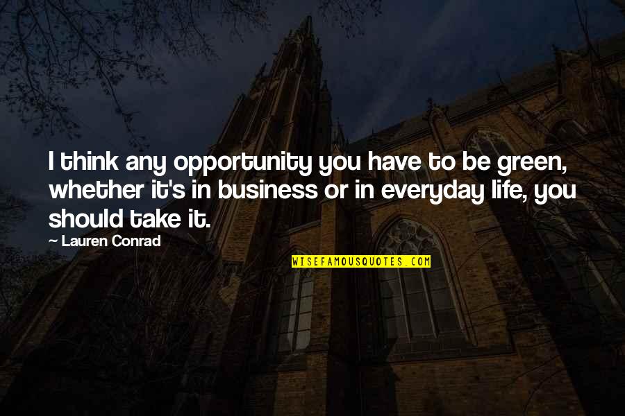 Conrad Quotes By Lauren Conrad: I think any opportunity you have to be