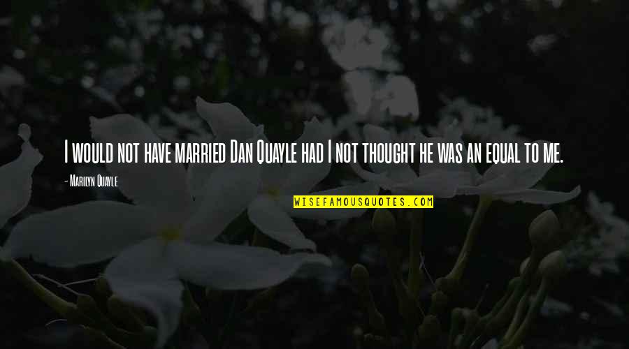 Conrad Richter Quotes By Marilyn Quayle: I would not have married Dan Quayle had