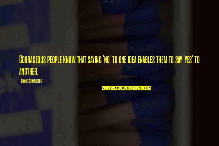Conrad Schumann Quotes By Frank Sonnenberg: Courageous people know that saying 'no' to one Conrad Schumann Quotes By Frank Sonnenberg: Courageous people know that saying 'no' to one