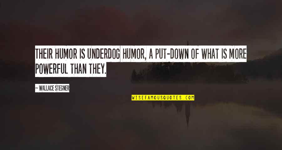 Conrad Schumann Quotes By Wallace Stegner: Their humor is underdog humor, a put-down of