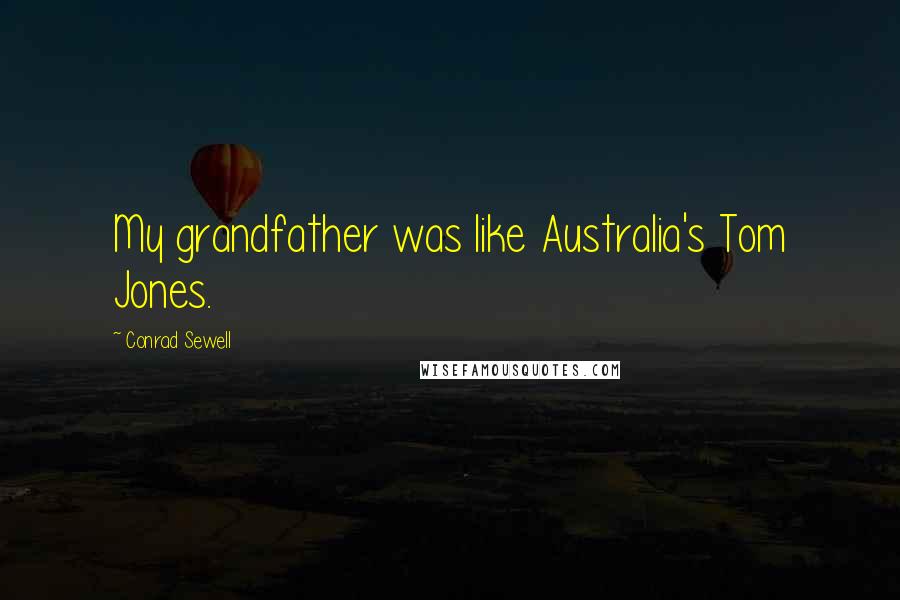 Conrad Sewell quotes: My grandfather was like Australia's Tom Jones.