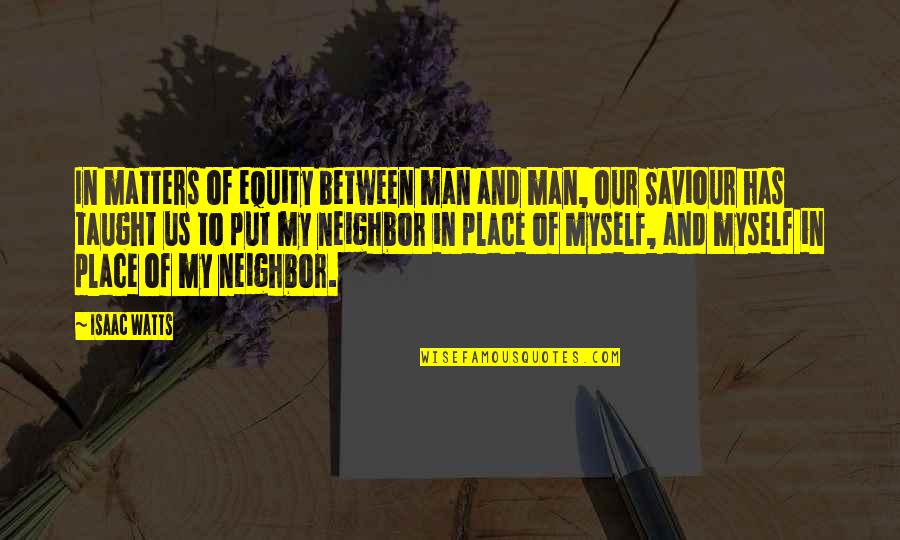 Conrad Veidt Quotes By Isaac Watts: In matters of equity between man and man, Conrad Veidt Quotes By Isaac Watts: In matters of equity between man and man,