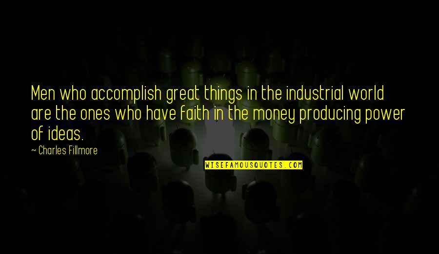 Conrada Suicide Quotes By Charles Fillmore: Men who accomplish great things in the industrial
