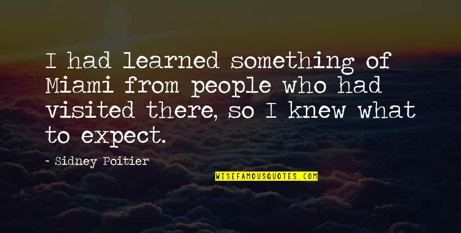 Conradin Cathomen Quotes By Sidney Poitier: I had learned something of Miami from people