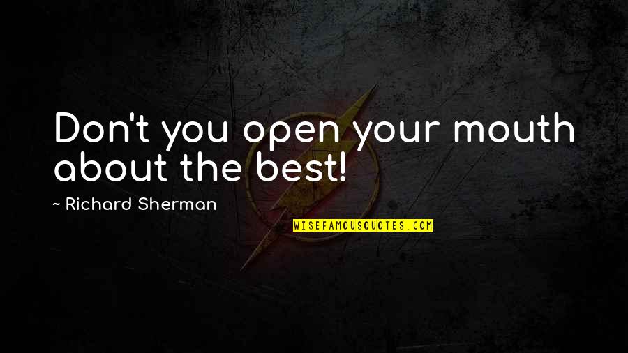 Conrado Balweg Quotes By Richard Sherman: Don't you open your mouth about the best!