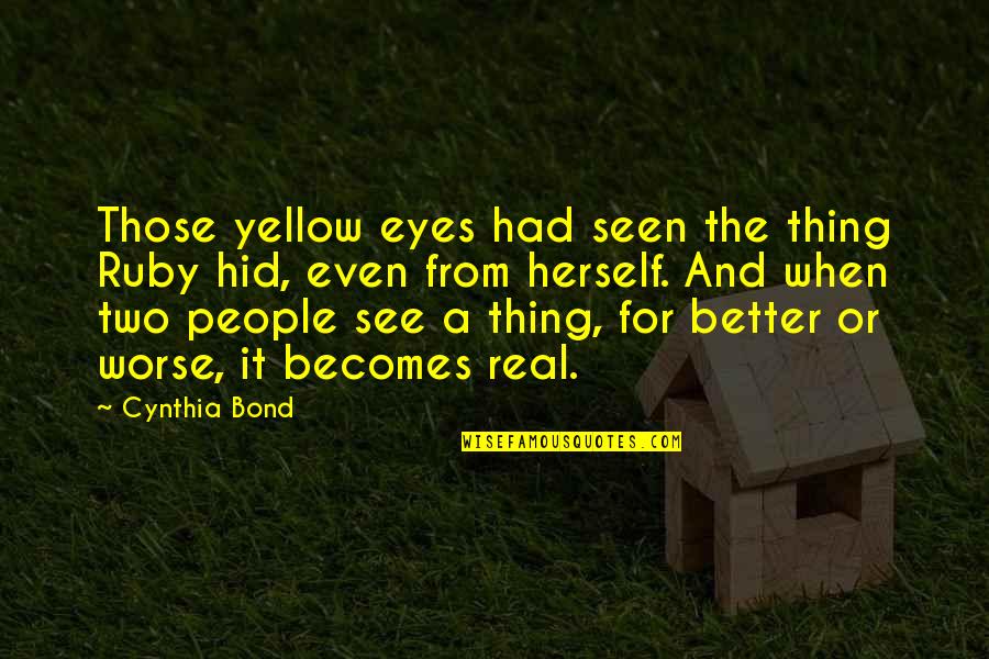 Conrads Joppa Quotes By Cynthia Bond: Those yellow eyes had seen the thing Ruby