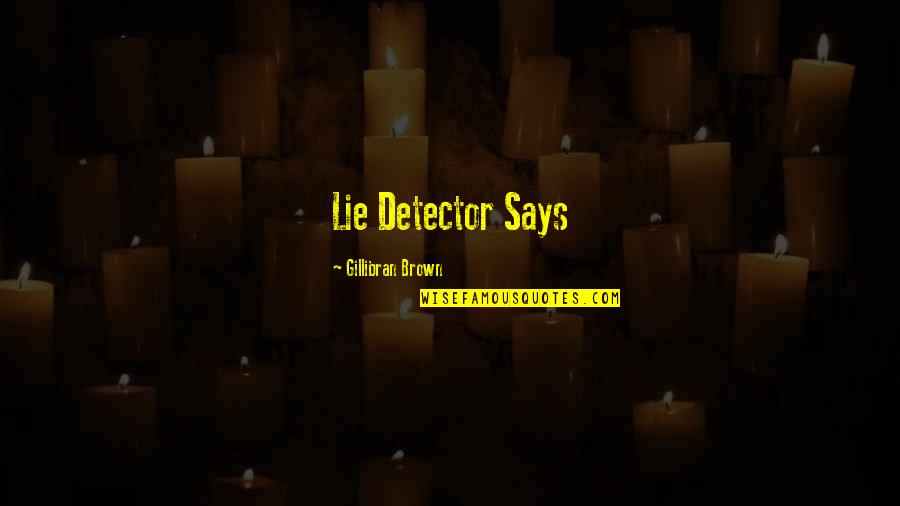 Conrads Joppa Quotes By Gillibran Brown: Lie Detector Says