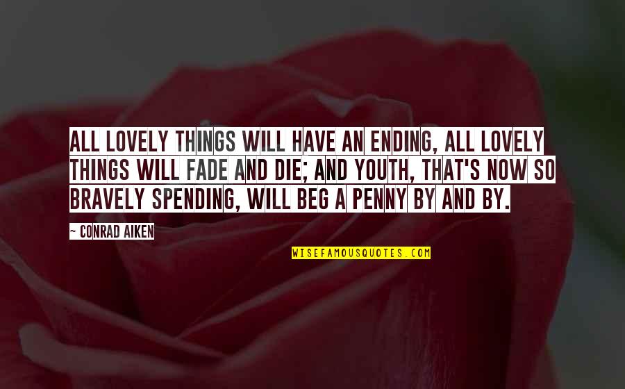 Conrad's Quotes By Conrad Aiken: All lovely things will have an ending, All