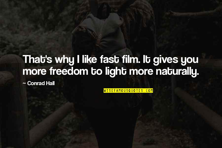Conrad's Quotes By Conrad Hall: That's why I like fast film. It gives