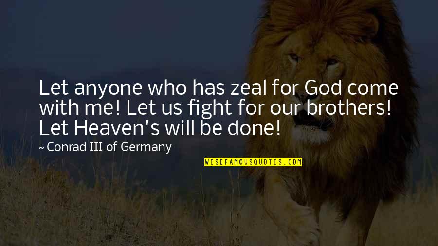 Conrad's Quotes By Conrad III Of Germany: Let anyone who has zeal for God come