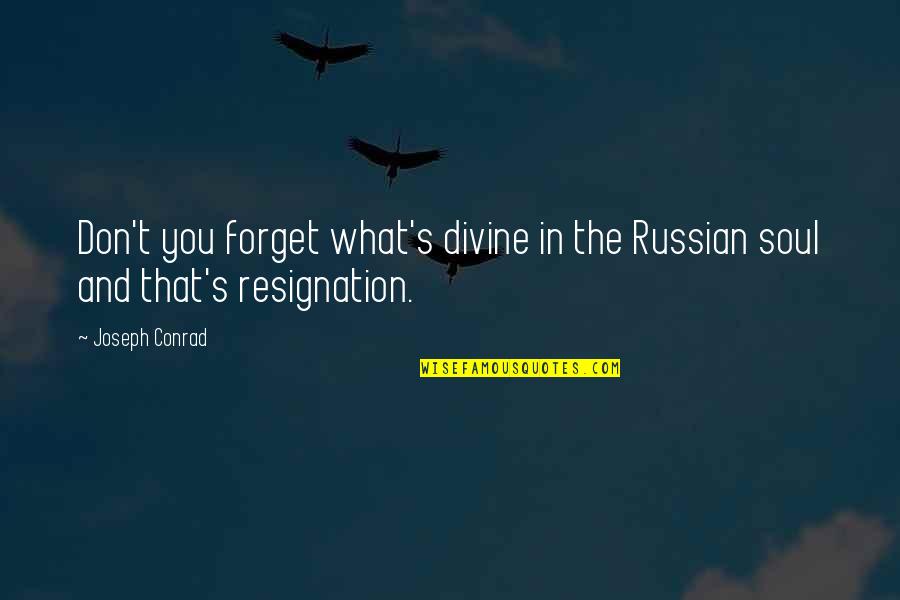 Conrad's Quotes By Joseph Conrad: Don't you forget what's divine in the Russian