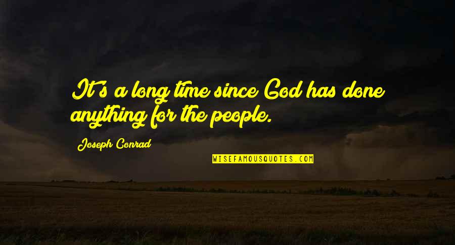 Conrad's Quotes By Joseph Conrad: It's a long time since God has done